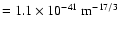 $= 1.1\times10^{-41}~{\rm m}^{-17/3}$
