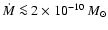 $\dot M \la2\times10^{-10}~M_\odot$
