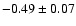 $-0.49 \pm 0.07$