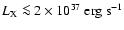 $L_{\rm
X} \la2\times10^{37}~{\rm erg~s}^{-1}$