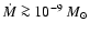$\dot M
\ga10^{-9}~M_\odot$