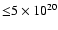 ${\leq} 5 \times 10^{20}$