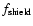 $f_{\rm shield}$