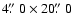 $4\hbox{$.\!\!^{\prime\prime}$ }0 \times 20\hbox{$.\!\!^{\prime\prime}$ }0$