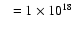 $~~=1 \times 10^{18}$