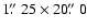$1\hbox{$.\!\!^{\prime\prime}$ }25 \times 20\hbox{$.\!\!^{\prime\prime}$ }0$