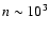 $n\sim10^3$