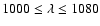 $1000\leq
\lambda \leq 1080$