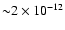 ${\sim} 2 \times 10^{-12}$