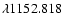 $\lambda 1152.818$