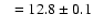 $~~=12.8\pm0.1$