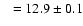 $~~=12.9\pm0.1$