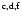 $^{\rm c,d,f}$