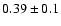 $0.39\pm0.1$