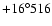 $+16^{\circ}516$
