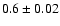 $0.6\pm0.02$
