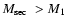 $\mbox{$M_{\rm sec}$ }>\mbox{$M_{\rm 1}$ }$