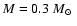$M=0.3~\mbox{$M_{\odot}$ }$