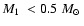 $\mbox{$M_{\rm 1}$ }<0.5~\mbox{$M_{\odot}$ }$