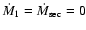 $\dot{M}_{1}=\dot{M}_{{\rm sec}}=0$