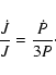 \begin{displaymath}
\frac{\dot{J}}{J}=\frac{\dot{P}}{3P}\cdot
\end{displaymath}