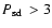$\mbox{$P_{\rm sd}$ }>3$