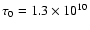 $\tau_0=1.3\times10^{10}$