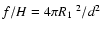 $f/H=4\pi\mbox{$R_{\rm 1}$ }^2/d^2$