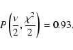 \begin{displaymath}P\left(\frac{\nu}{2},\frac{\chi^2}{2}\right)=0.93.
\end{displaymath}