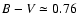 $B-V\simeq0.76$