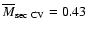 $\overline{M}_{{\rm sec~CV}}=0.43$