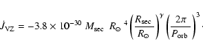\begin{displaymath}
\dot{J}_{{\rm VZ}}=-3.8\times10^{-30}~\mbox{$M_{\rm sec}$ }~...
...gamma}\left(\frac{2\pi}{\mbox{$P_{\rm orb}$ }}\right)^{3}\cdot
\end{displaymath}