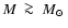 $M~\ga~\mbox{$M_{\odot}$ }$