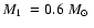 $\mbox{$M_{\rm 1}$ }=0.6~\mbox{$M_{\odot}$ }$