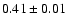 $0.41\pm0.01$