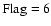 $\rm Flag=6$