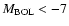 $M_{\rm BOL}<-7$
