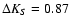 $\Delta K_S=0.87$