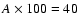 $A\times100=40$