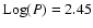 ${\rm Log}(P)=2.45$