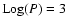 ${\rm Log}(P)=3$