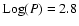 ${\rm Log}(P)=2.8$