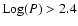 ${\rm Log}(P)>2.4$