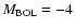 $M_{\rm BOL}=-4$