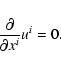 \begin{displaymath}
\frac{\partial}{\partial x^i} u^i =0 .
\end{displaymath}