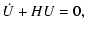 $\displaystyle \dot U +HU =0,$