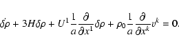 \begin{displaymath}
\dot{\delta\rho}+3H\delta\rho+U^1\frac{1}{a}\frac{\partial}{...
...ta\rho
+\rho_0\frac{1}{a}\frac{\partial}{\partial x^k}v^k =0 .
\end{displaymath}