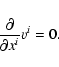 \begin{displaymath}
\frac{\partial}{\partial x^i} v^i =0 .
\end{displaymath}