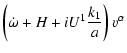 $\displaystyle \left(\dot\omega+H+iU^1\frac{k_1}{a}\right)v^{\alpha}$