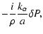 $\displaystyle -\frac{i}{\rho}\frac{k_{\alpha}}{a} \delta P ,$